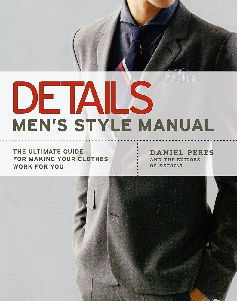 Details Men's Style Manual: The Ultimate Guide for Making